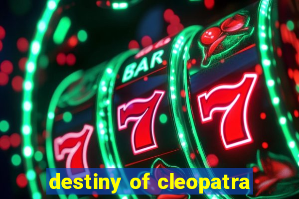 destiny of cleopatra